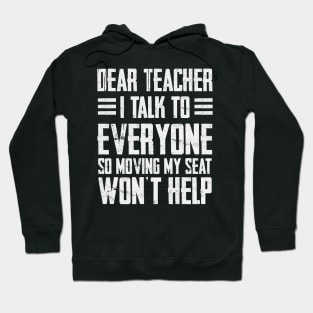 Dear Teacher i talk to everyone so moving my seat won’t help Hoodie